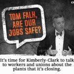 “Том Фальк, наши рабочие места надёжны? – Пора Kimberly-Clark поговорить с рабочими и профсоюзами о заводах, которые она планирует закрыть”.  Генеральный директор Kimberly-Clark Том Фальк объявил, что в разных странах мира будут сокращены 5500 рабочих мест.